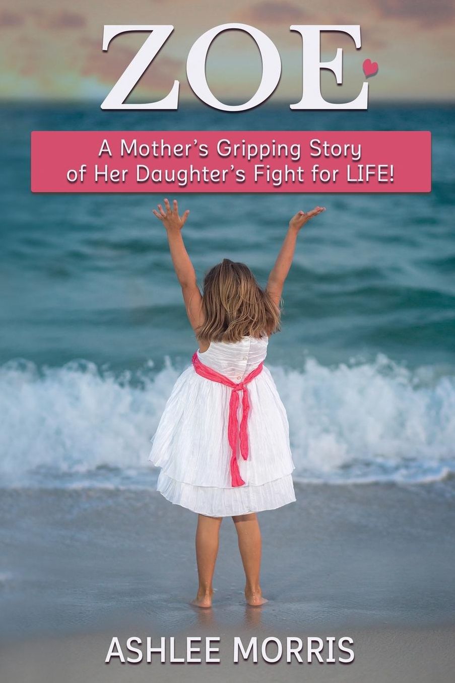 Zoe: A mother's gripping story of her daughter's fight for life!