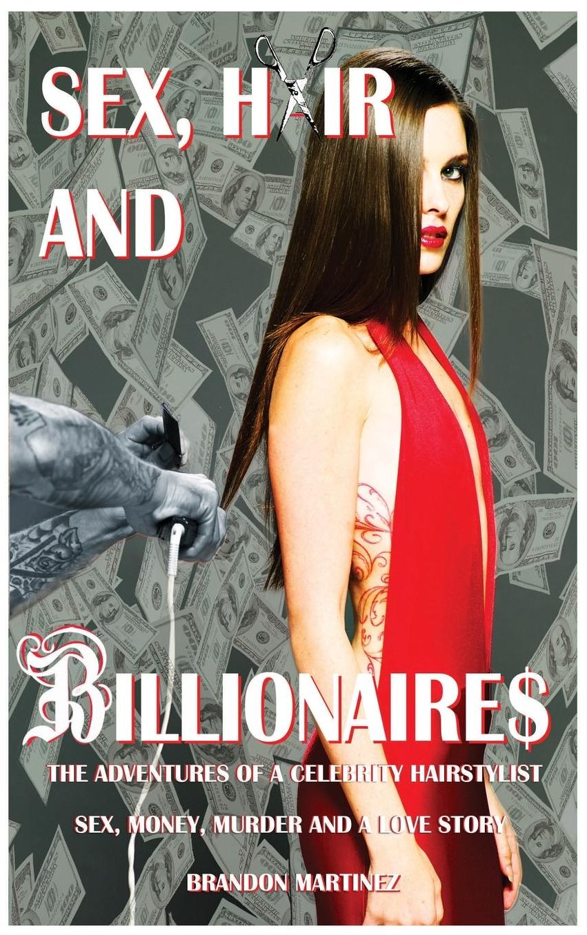 Sex, Hair And Billionaires: Adventures Of A Celebrity Hairstylist