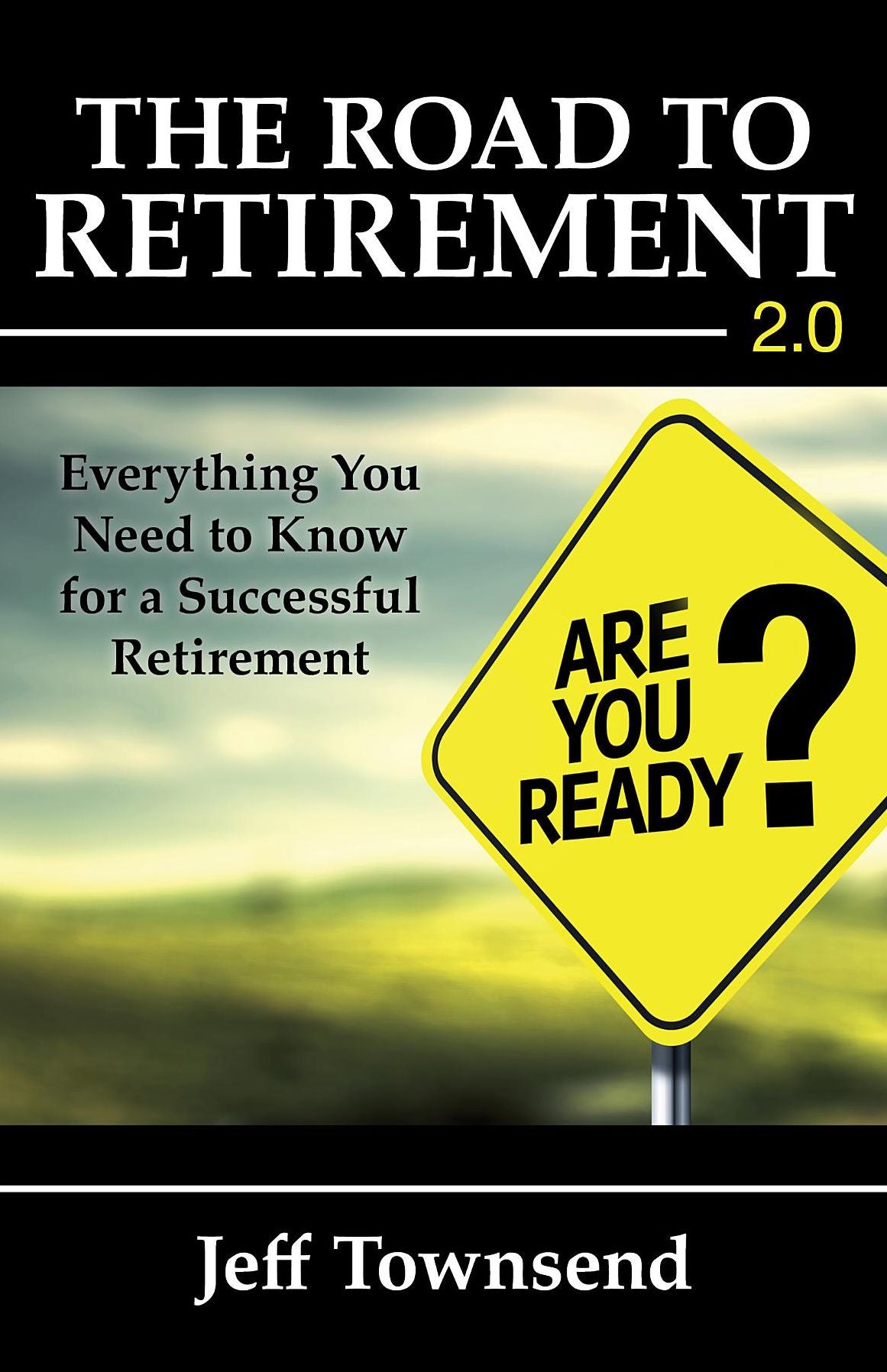 The Road to Retirement: Everything You Need to Know for a Successful Retirement