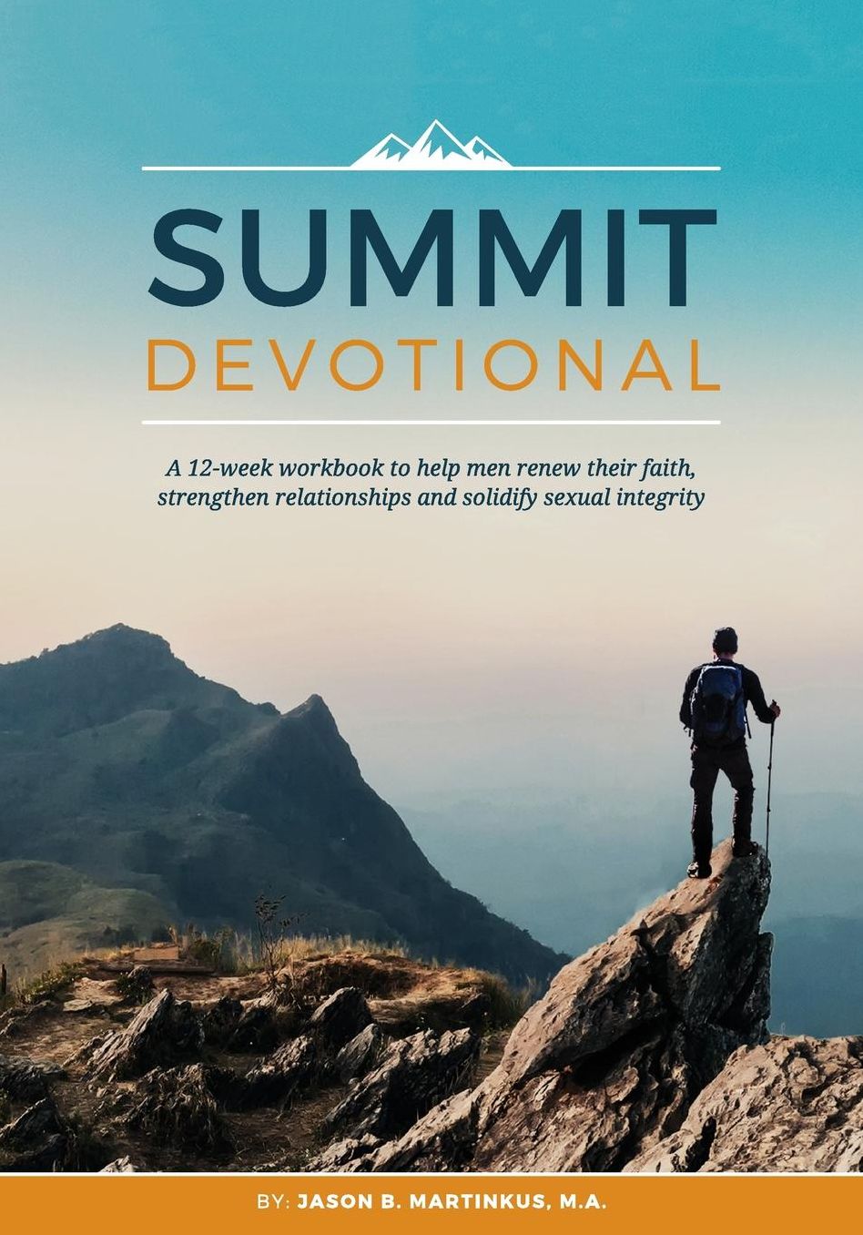 Summit Devotional: A 12-week workbook to help men renew their faith, strengthen relationships and solidify sexual integrity