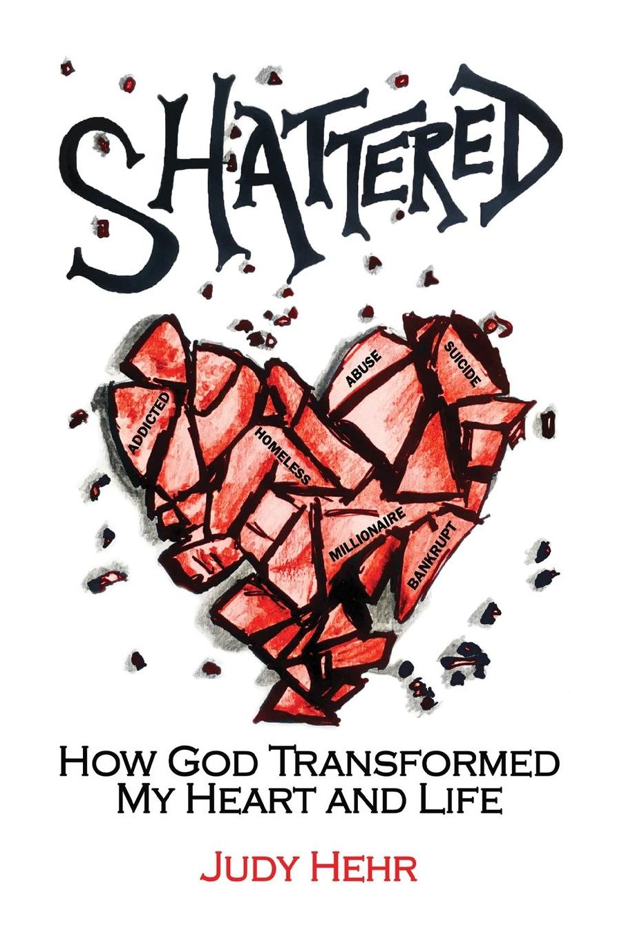 Shattered: How God Transformed MY Heart and Life