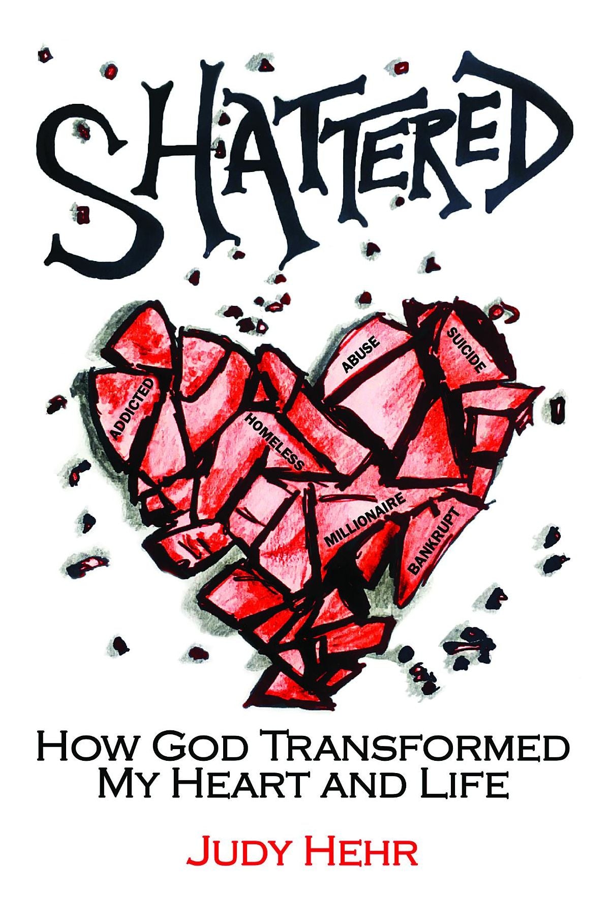 Shattered: How God Transformed MY Heart and Life