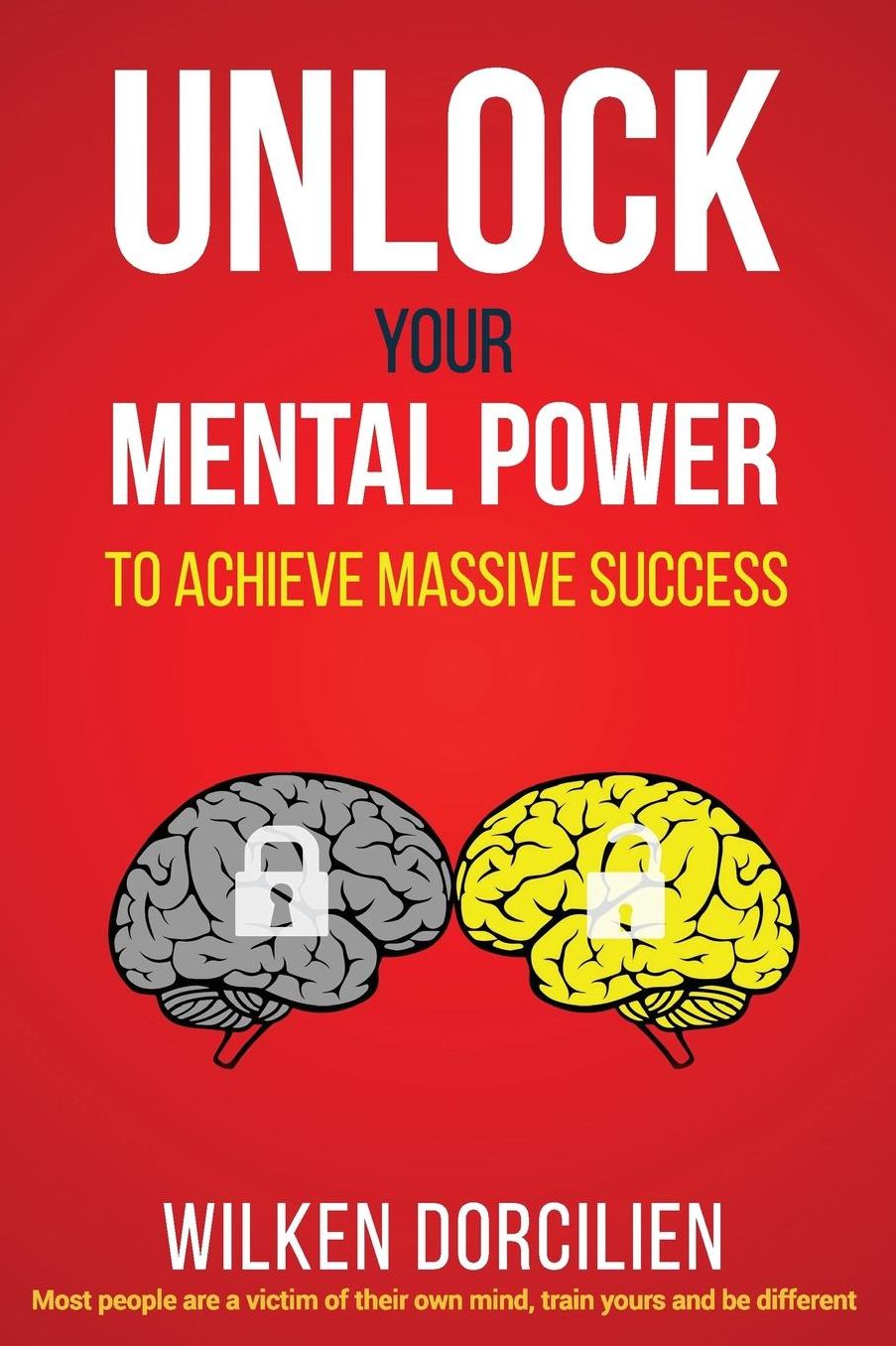 Unlock Your Mental Power: To Achieve Massive Success
