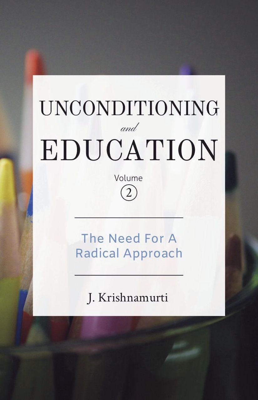 Unconditioning and Education Volume 2: The Need For a Radical Approach