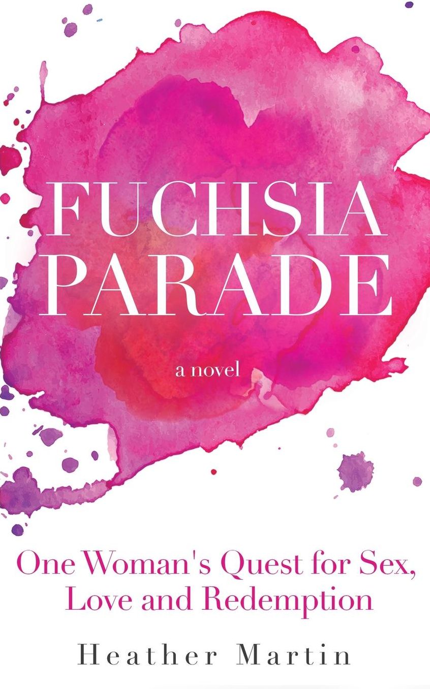 Fuchsia Parade: One Woman's Quest for Sex, Love and Redemption