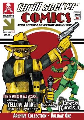 Thrill Seeker Comics Archive Collection - Volume One: Pulp Action & Adventure Anthology Featuring Yellow Jacket: Man of Mystery and The Emerald Mantis