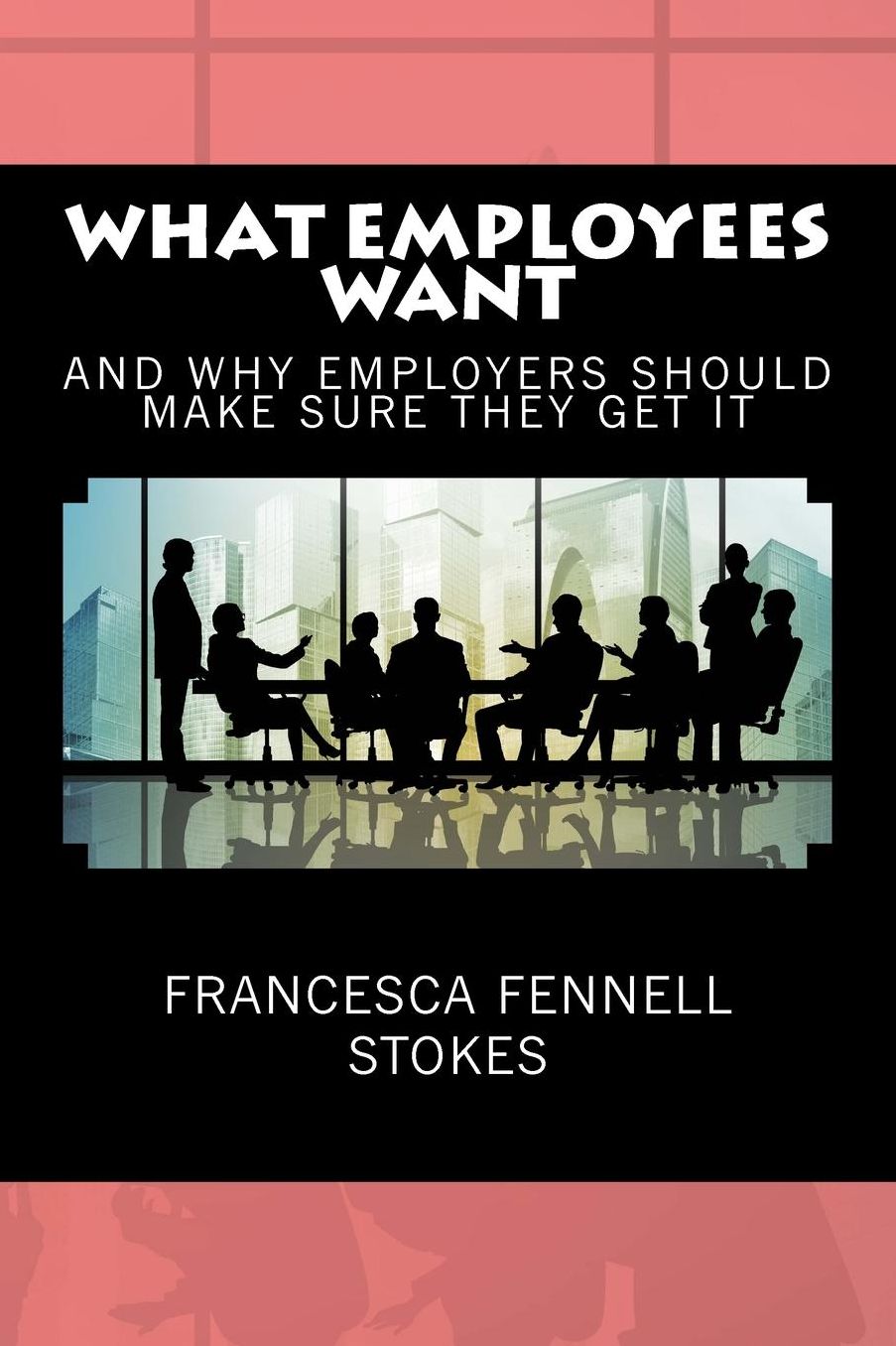 What Employees Want And Why Employers Should Make Sure They Get It