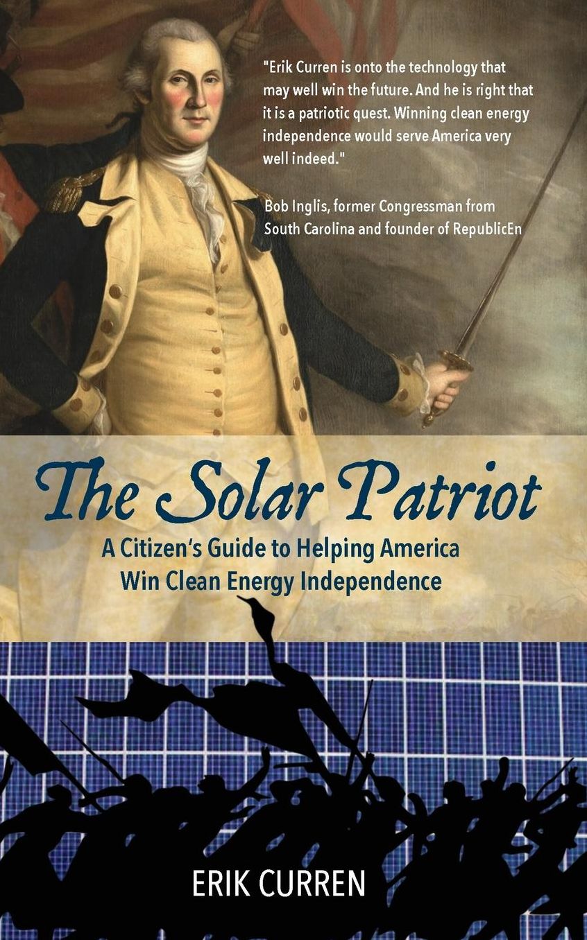 The Solar Patriot: A Citizen's Guide to Helping America Win Clean Energy Independence