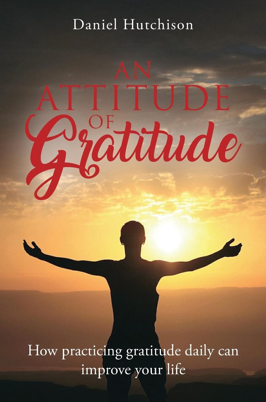 An Attitude of Gratitude: How Practicing Gratitude Daily Can Improve Your Life