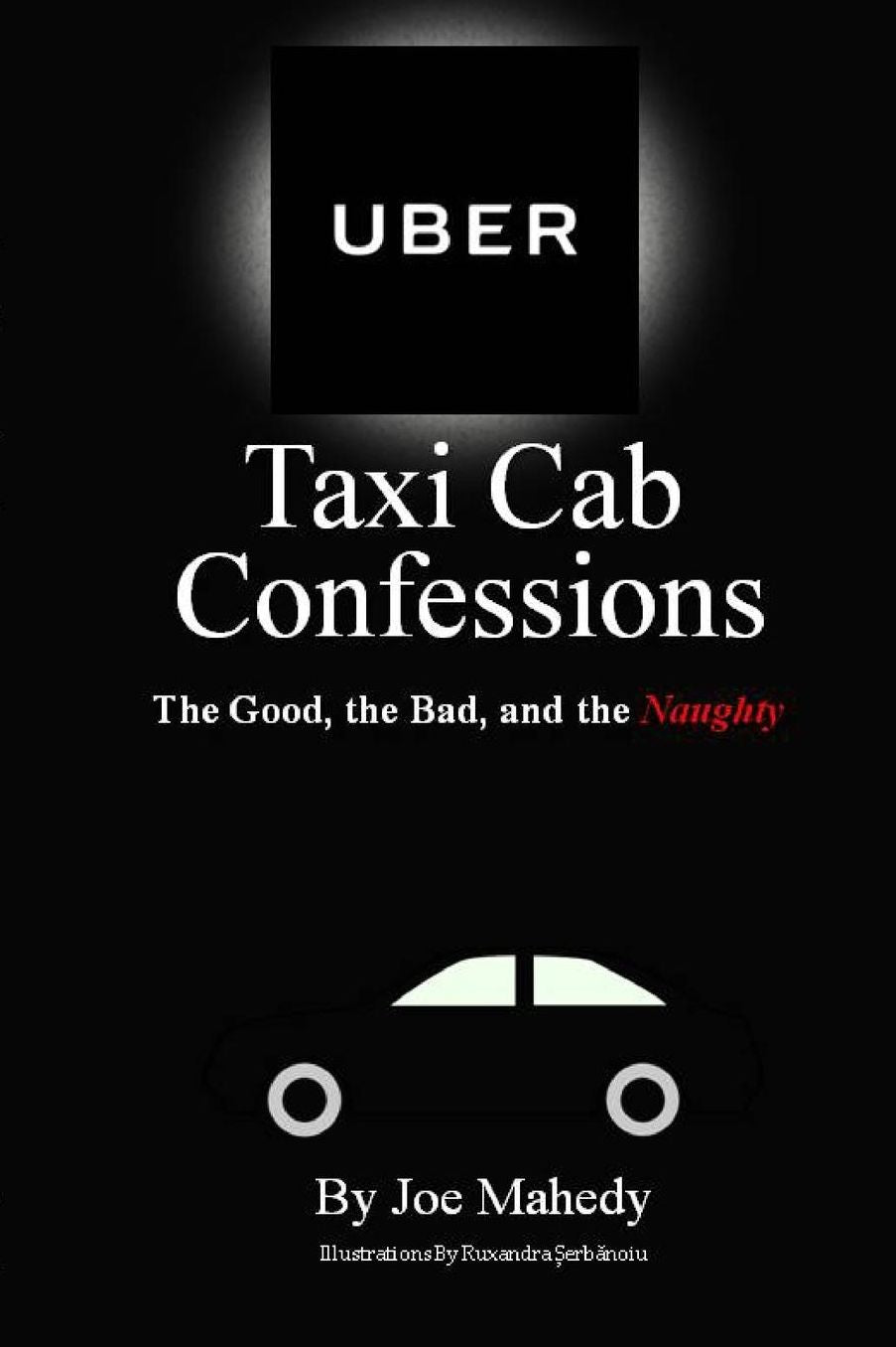 Uber Taxi Cab Confessions: The Good, The Bad, and the Naughty