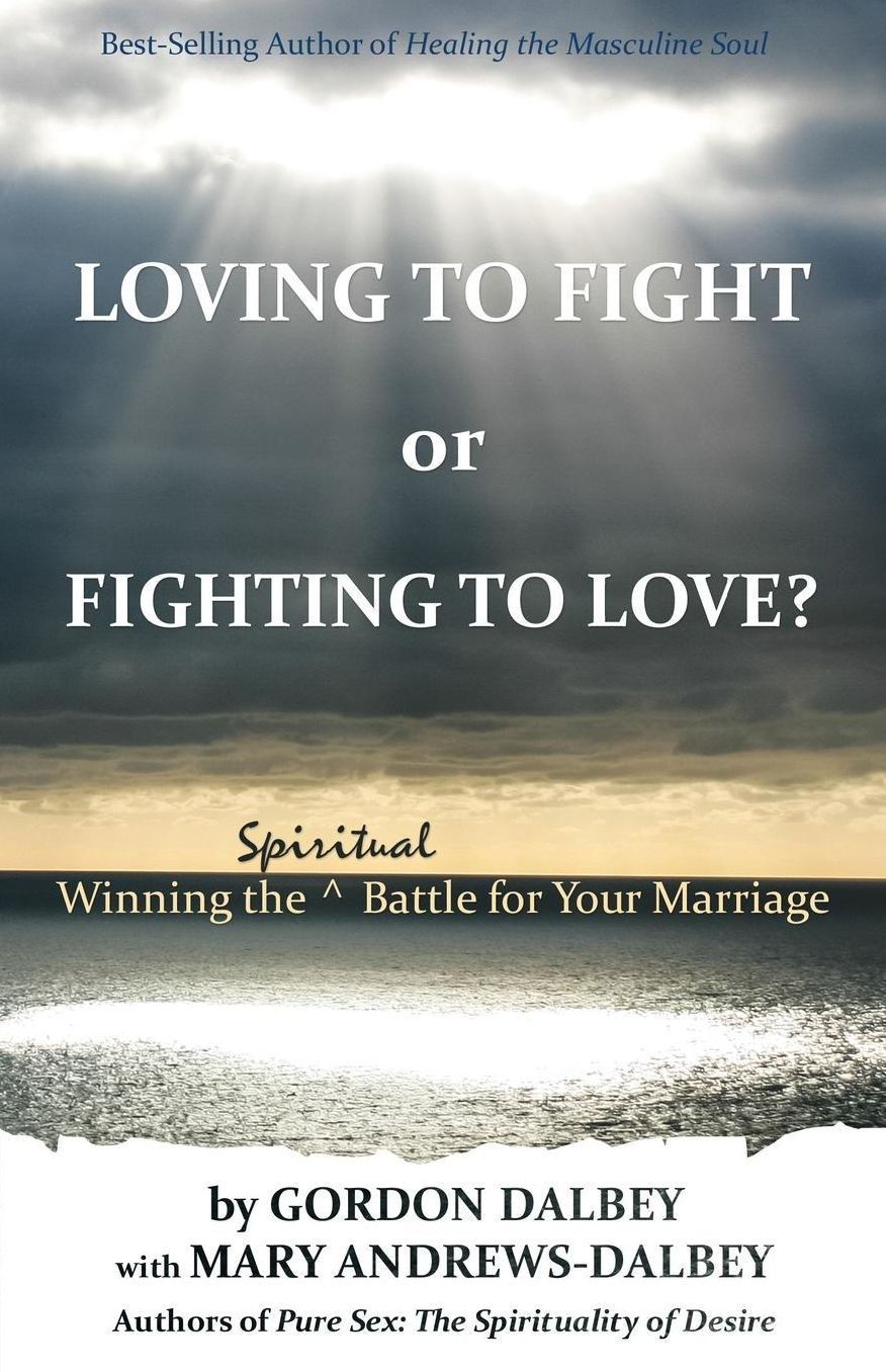 Loving to Fight or Fighting to Love: Winning the Spiritual Battle for Your Marriage