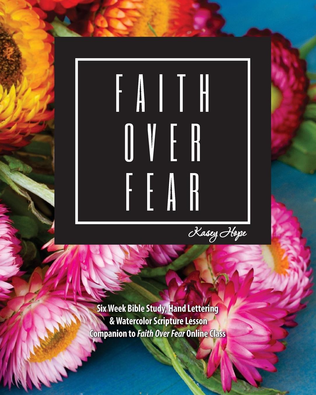 Faith over Fear: Bible Study, Hand lettering, and Watercolor