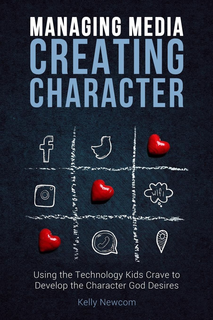 Managing Media Creating Character: Using the Technology Kids Crave to Develop the Character God Desires