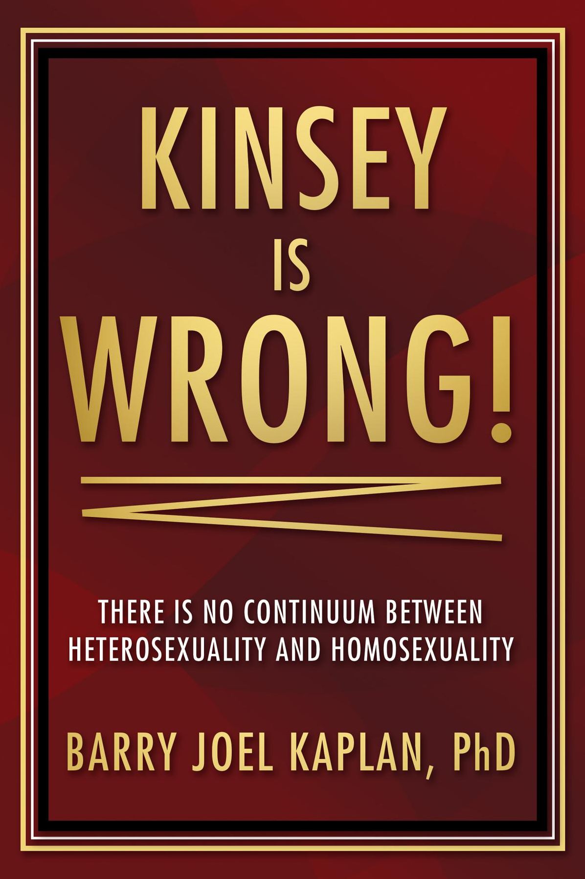 Kinsey is Wrong!: There is No Continuum Between Heterosexuality and Homosexuality