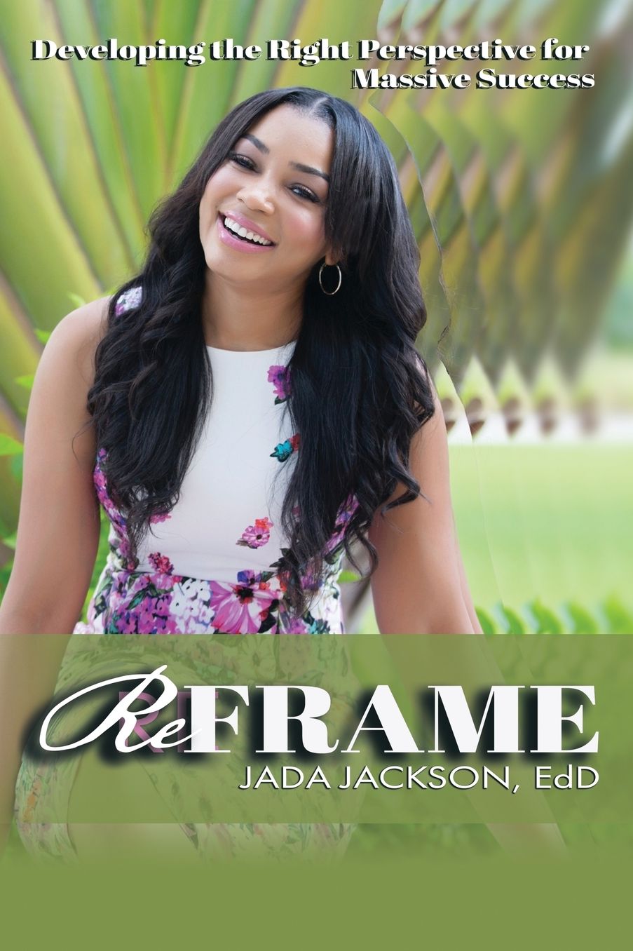 ReFrame: Developing the Right Perspective for Massive Success