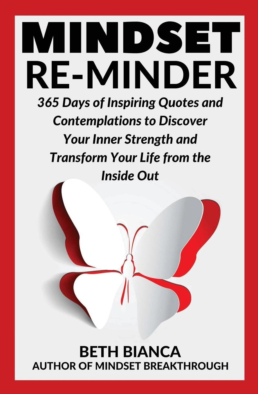 Mindset Re-Minder: 365 Days of Inspiring Quotes and Contemplations to Discover Your Inner Strength and Transform Your Life from the Inside Out