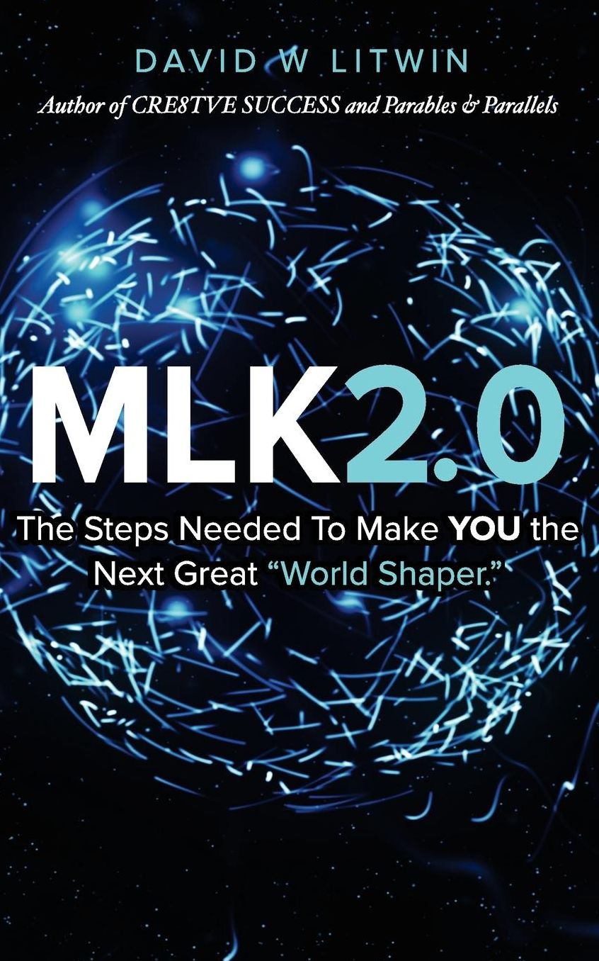 Mlk2.0: The Steps Needed to Make YOU the Next Great "World Shaper."