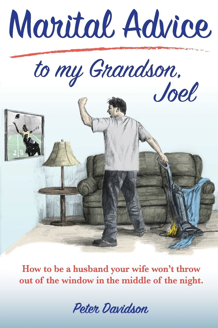 Marital Advice to my Grandson, Joel: How to be a husband your wife won't throw out of the window in the middle of the night.