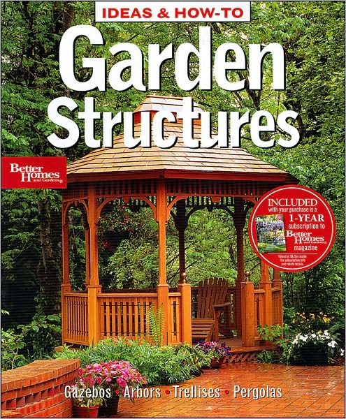 Ideas & How-To: Garden Structures (Better Homes and Gardens)