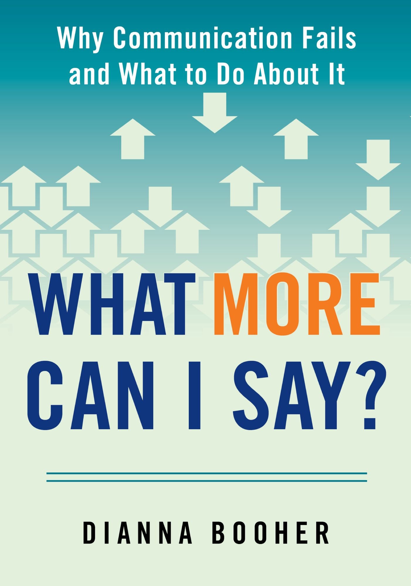 What More Can I Say?: Why Communication Fails and What to Do About It