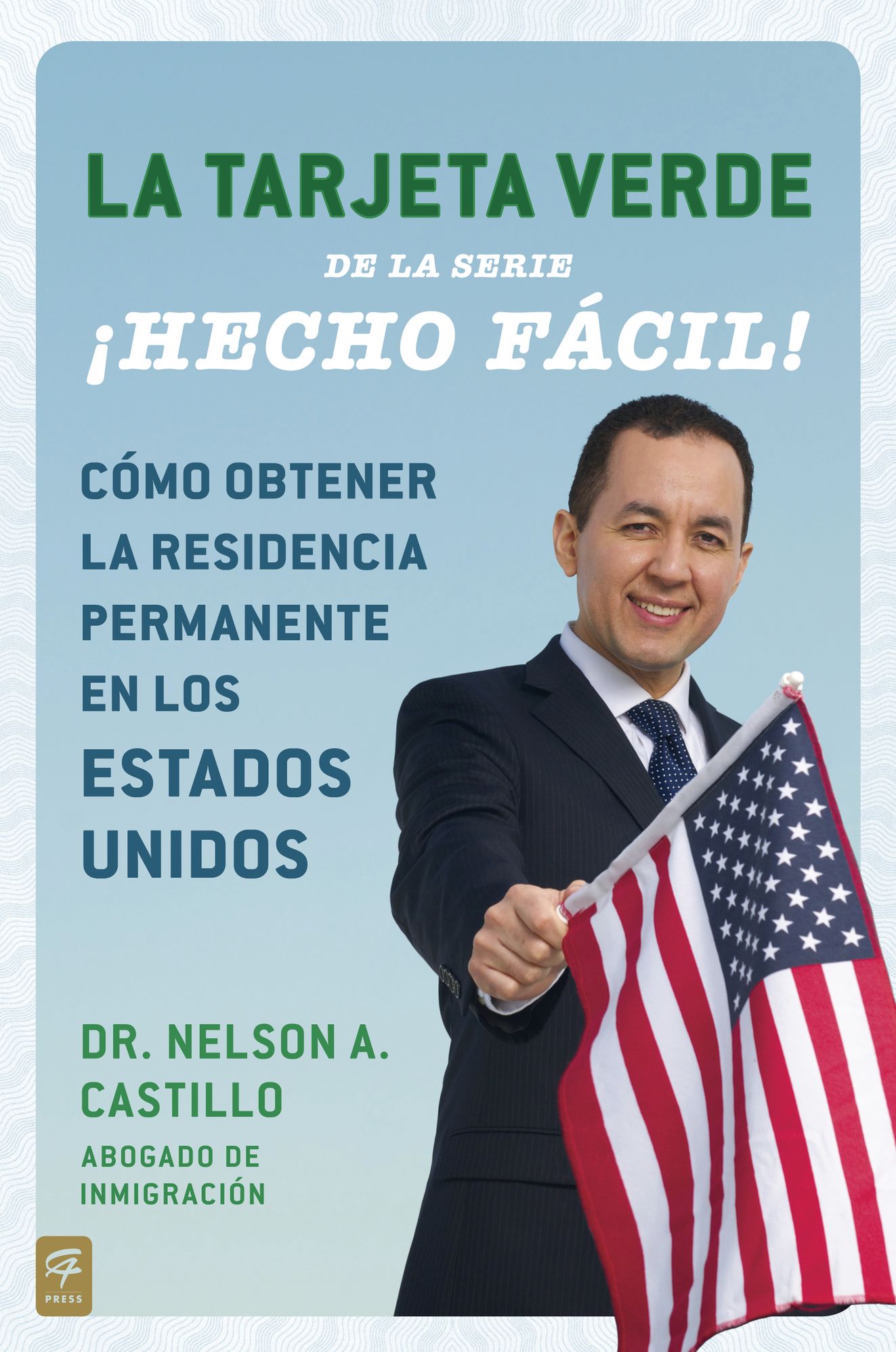 La Tarjeta Verde ¡Hecho fácil!: Cómo obtener la residencia permanente en los Estados Unidos