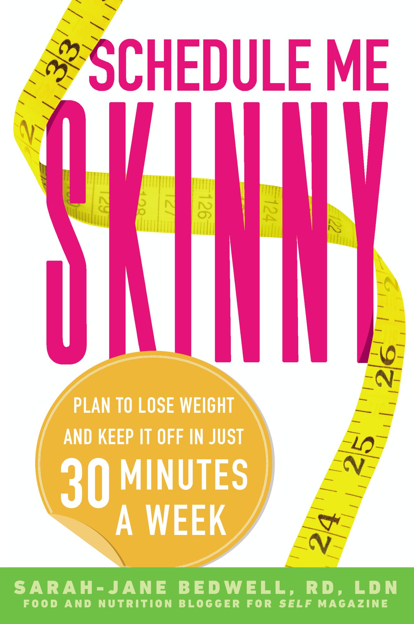 Schedule Me Skinny: Plan to Lose Weight and Keep It Off in Just 30 Minutes a Week