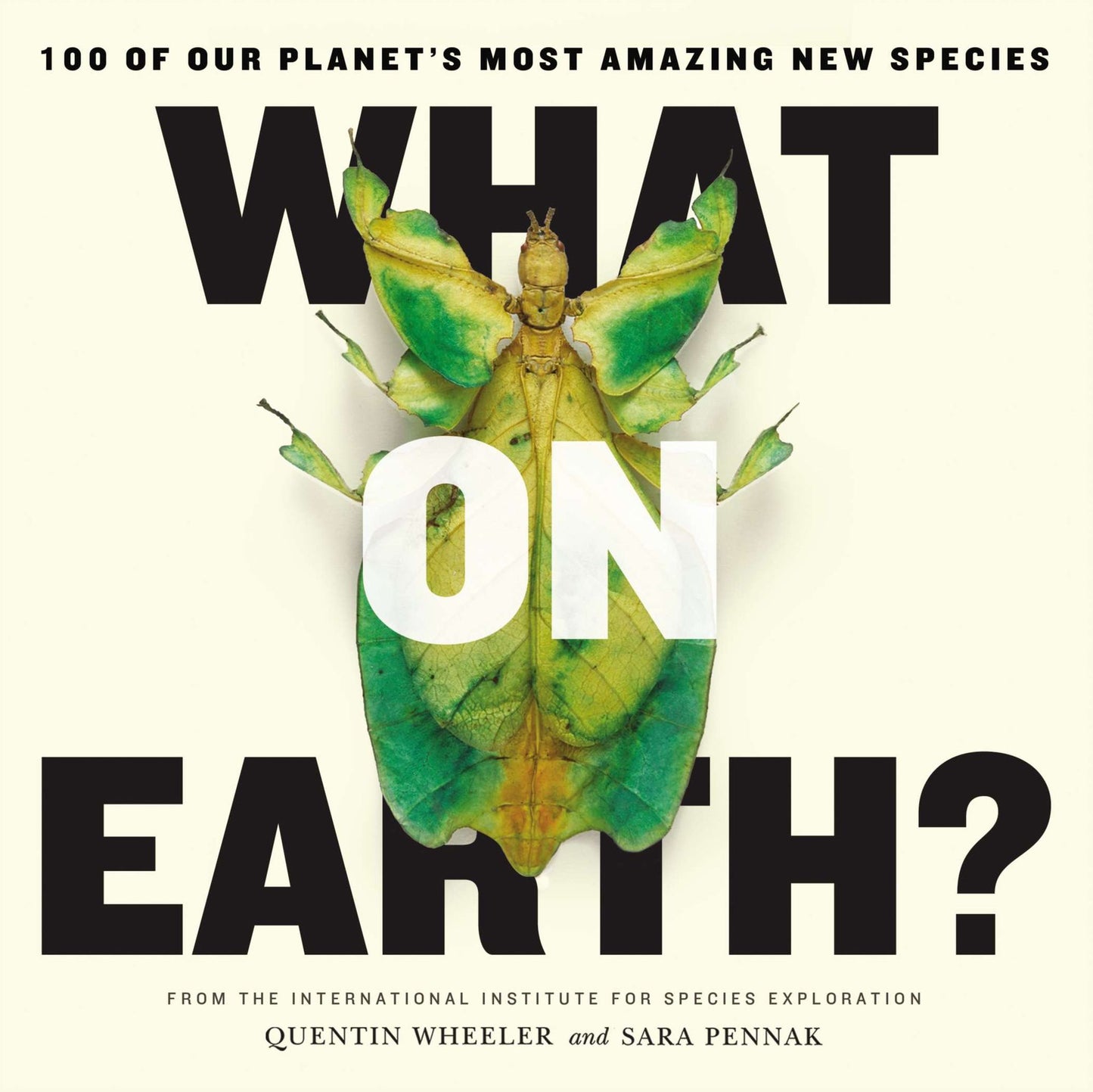 What on Earth?: 100 of Our Planet's Most Amazing New Species