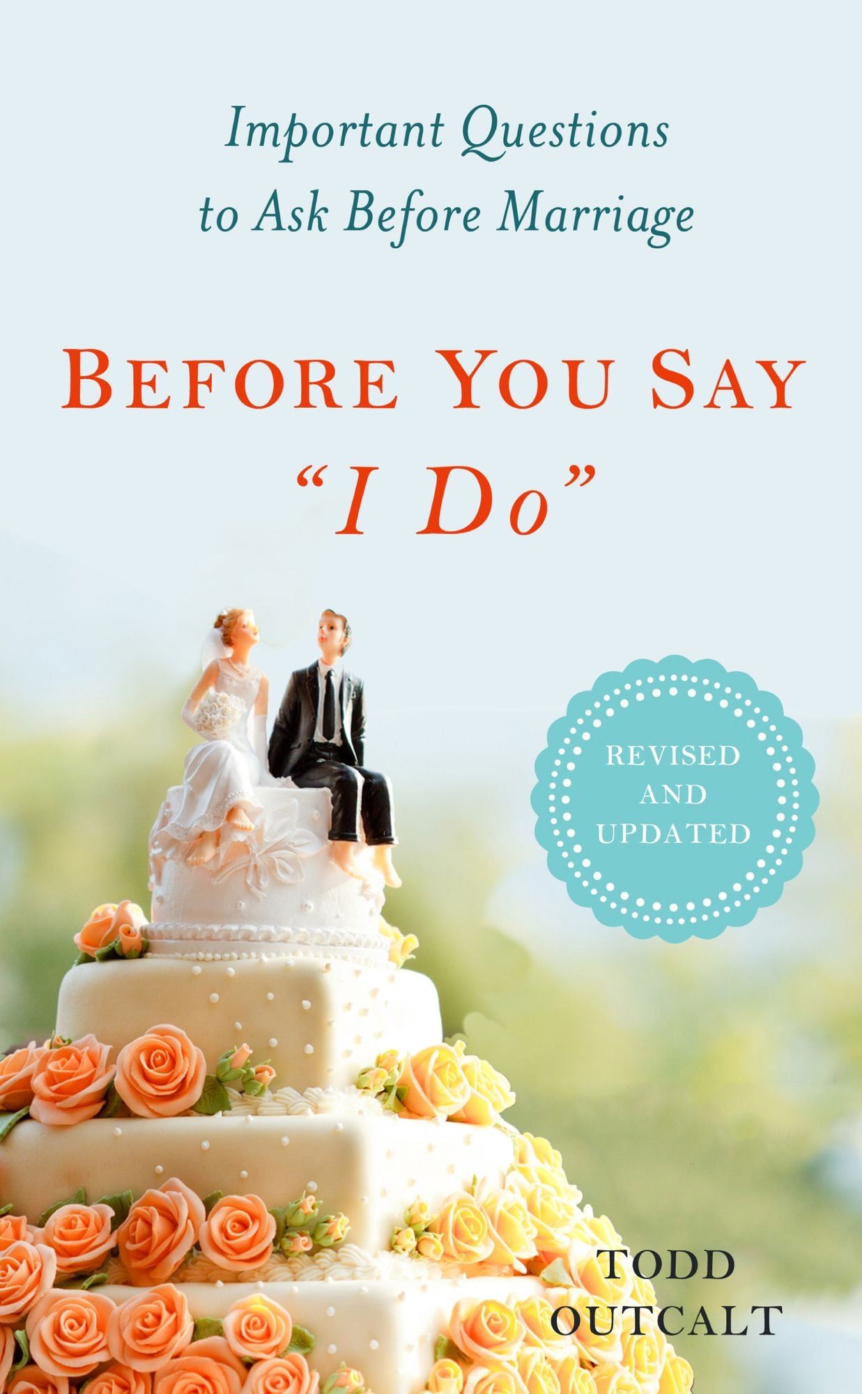 Before You Say "I Do": Important Questions to Ask Before Marriage, Revised and Updated