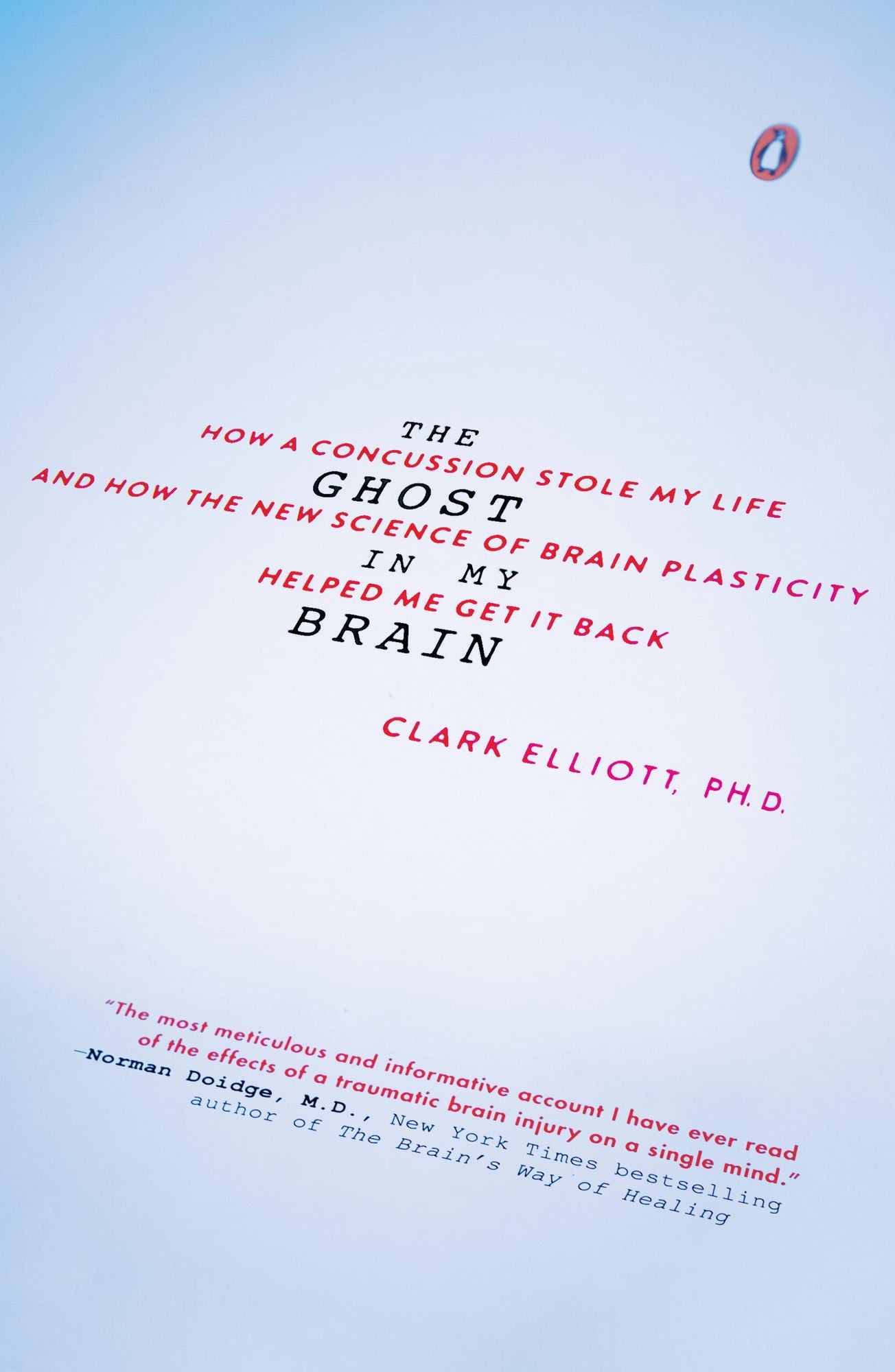 The Ghost in My Brain: How a Concussion Stole My Life and How the New Science of Brain PlasticityHelped Me Get it Back