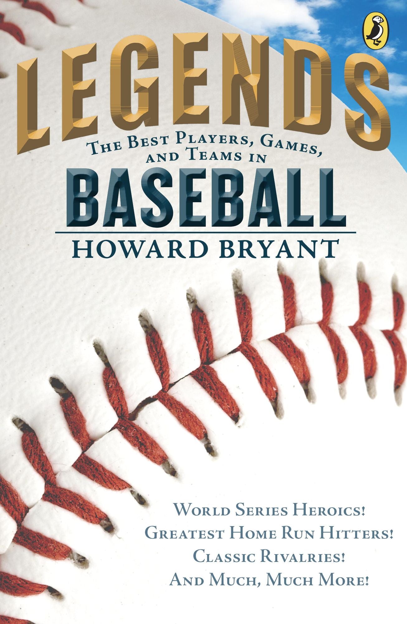 Legends: The Best Players, Games, and Teams in Baseball: World Series Heroics! Greatest Homerun Hitters! Classic Rivalries! And Much,Much More!