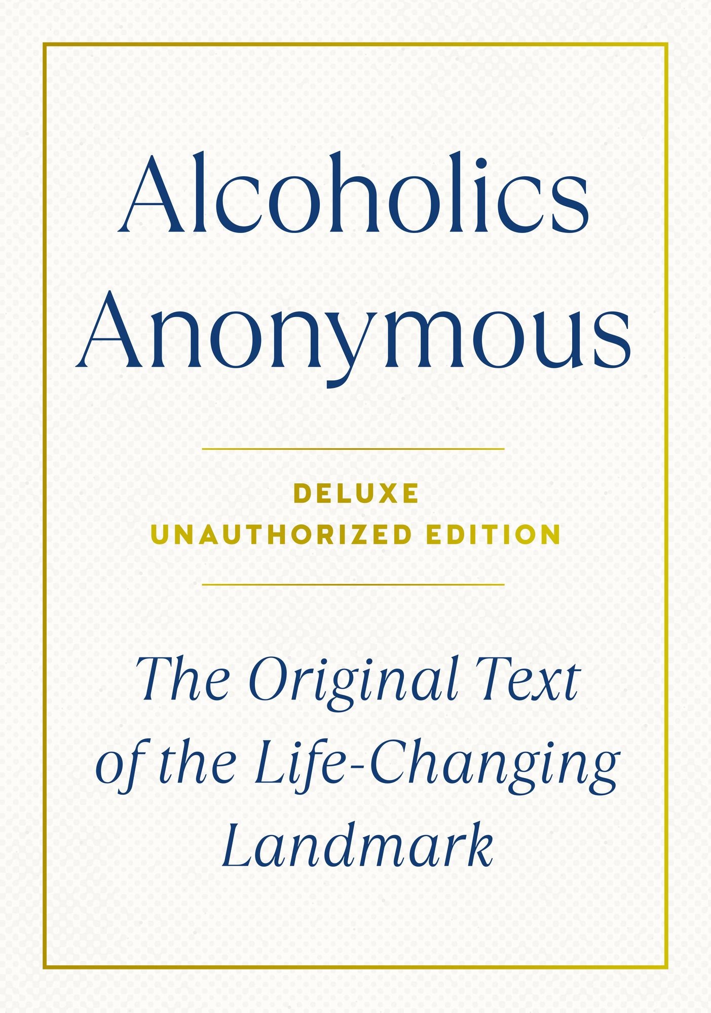 Alcoholics Anonymous: The Original Text of the Life-Changing Landmark, Deluxe Edition