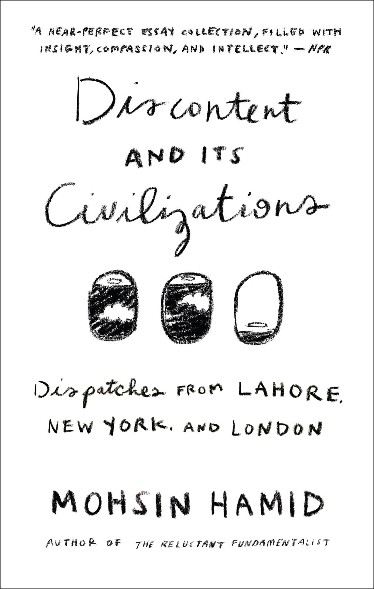 Discontent and Its Civilizations: Dispatches from Lahore, New York, and London