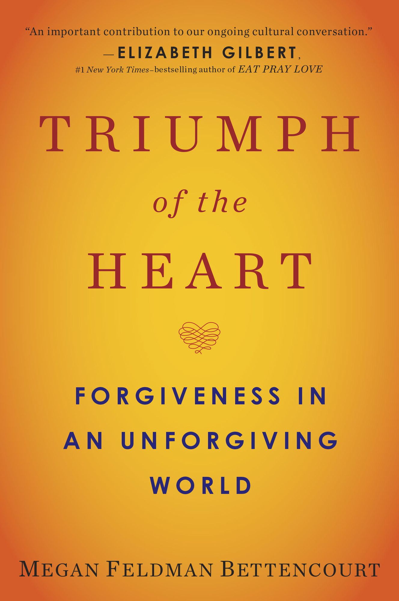 Triumph of the Heart: Forgiveness in an Unforgiving World