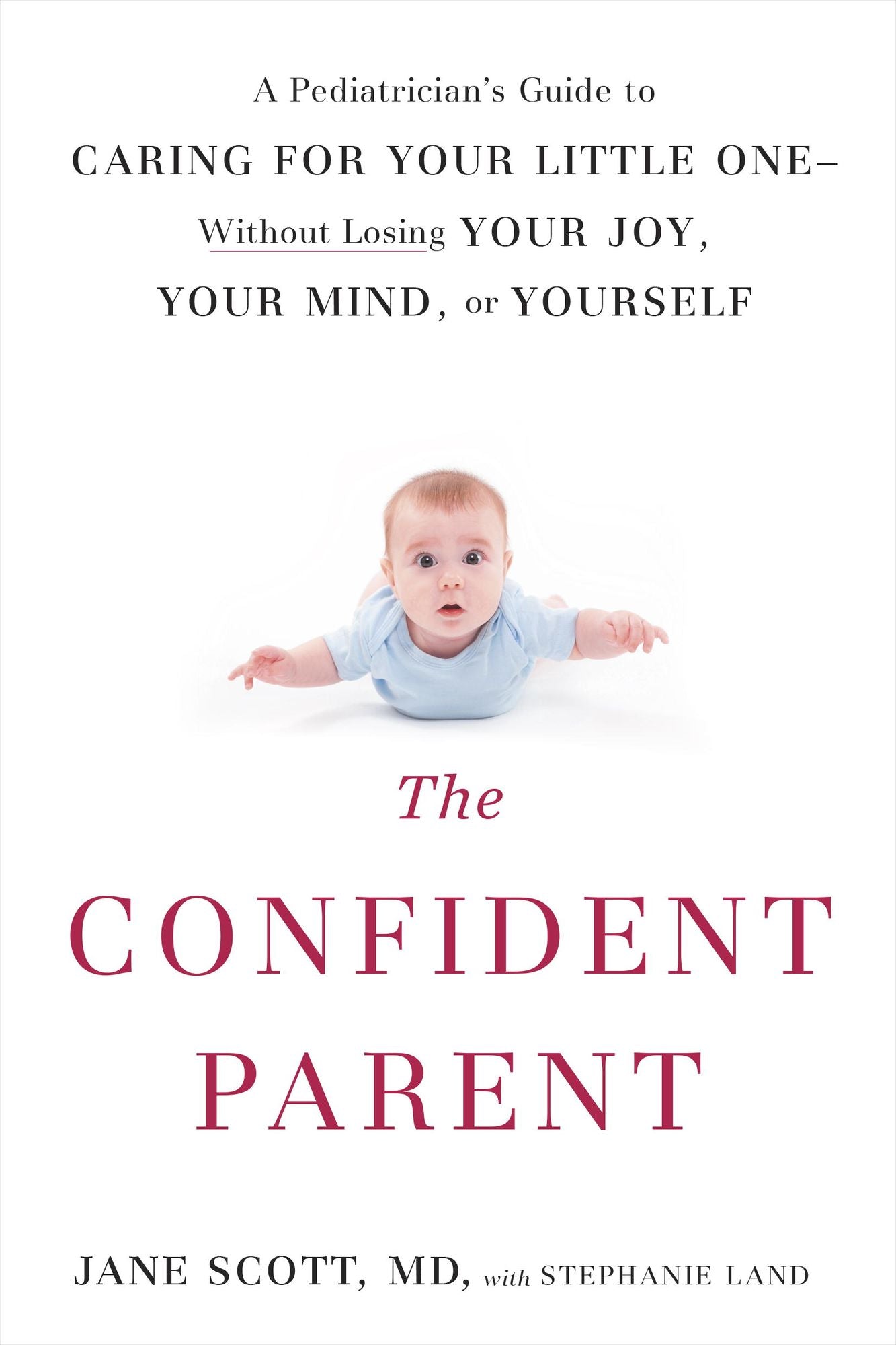 The Confident Parent: A Pediatrician's Guide to Caring for Your Little One--Without Losing Your Joy, Your Mind, or Yourself