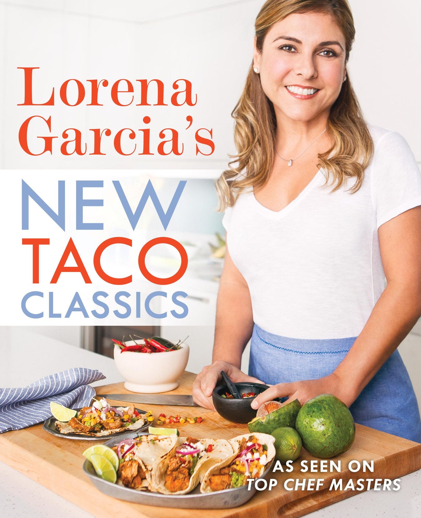 Lorena Garcia's New Taco Classics: A Cookbook