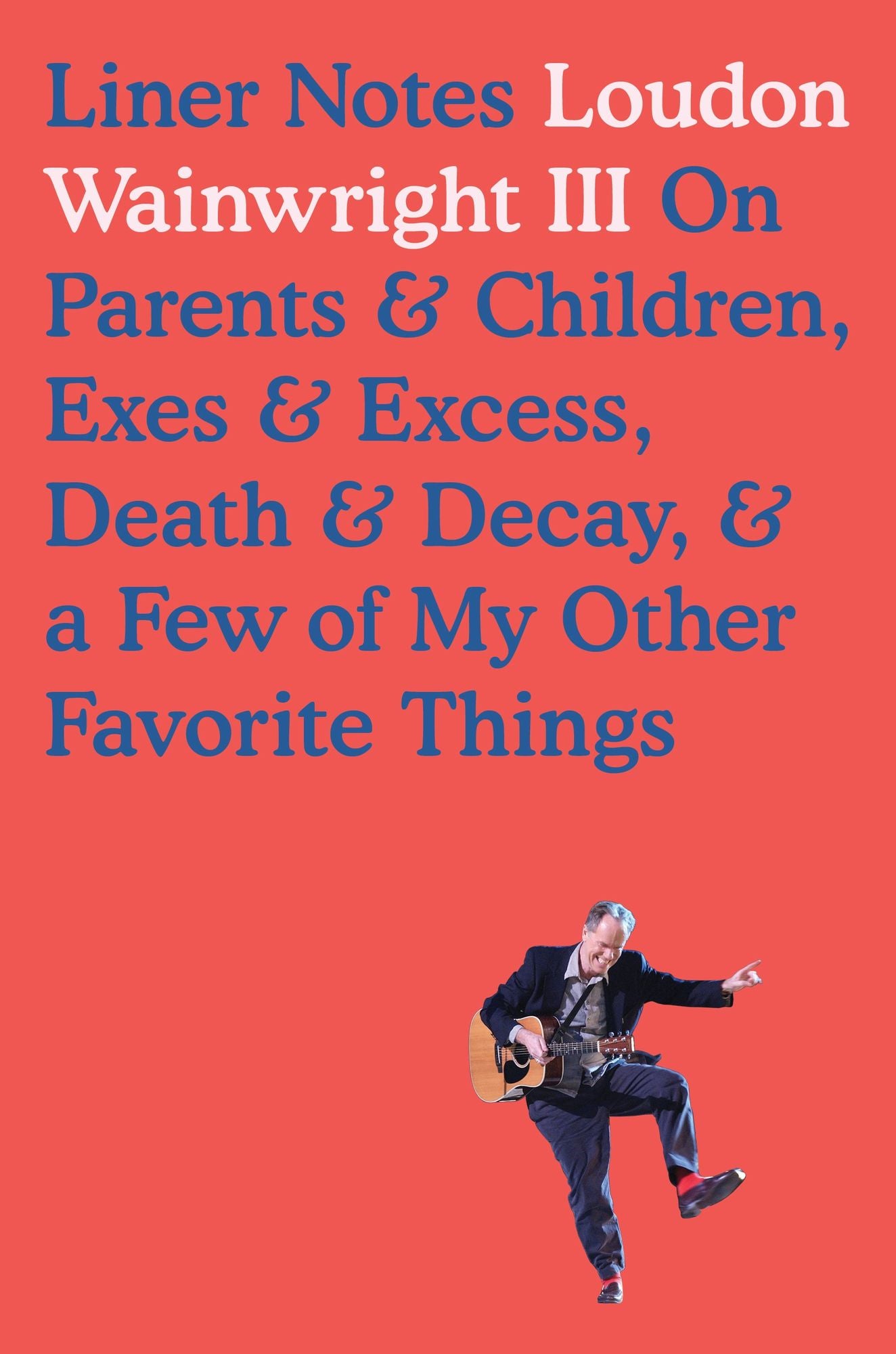 Liner Notes: On Parents & Children, Exes & Excess, Death & Decay, & a Few of My Other Favorite Things
