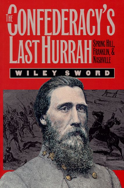 The Confederacy's Last Hurrah: Spring Hill, Franklin and Nashville