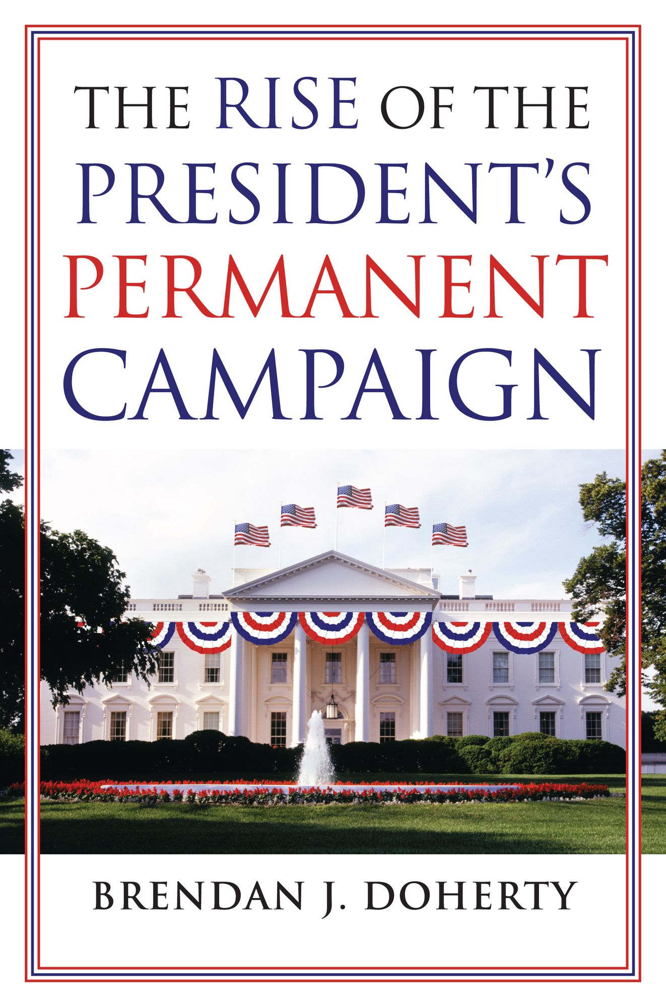 The Rise of the President's Permanent Campaign