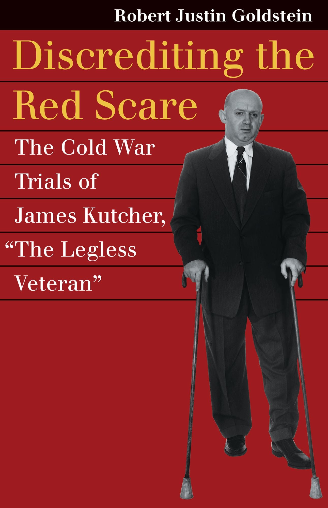 Discrediting the Red Scare: The Cold War Trials of James Kutcher, "The Legless Veteran"