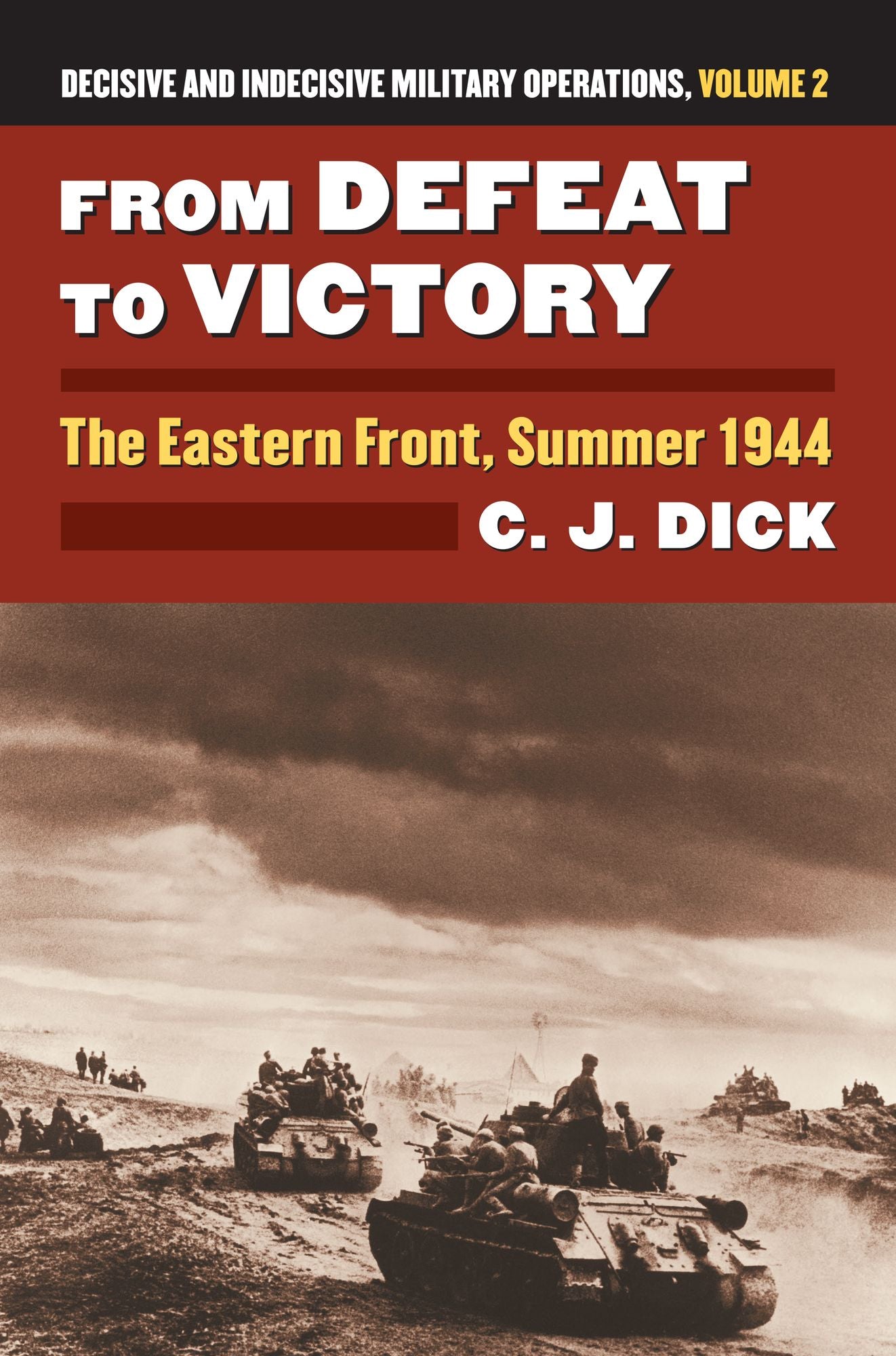 From Defeat to Victory: The Eastern Front, Summer 1944 Decisive and Indecisive Military Operations, Volume 2