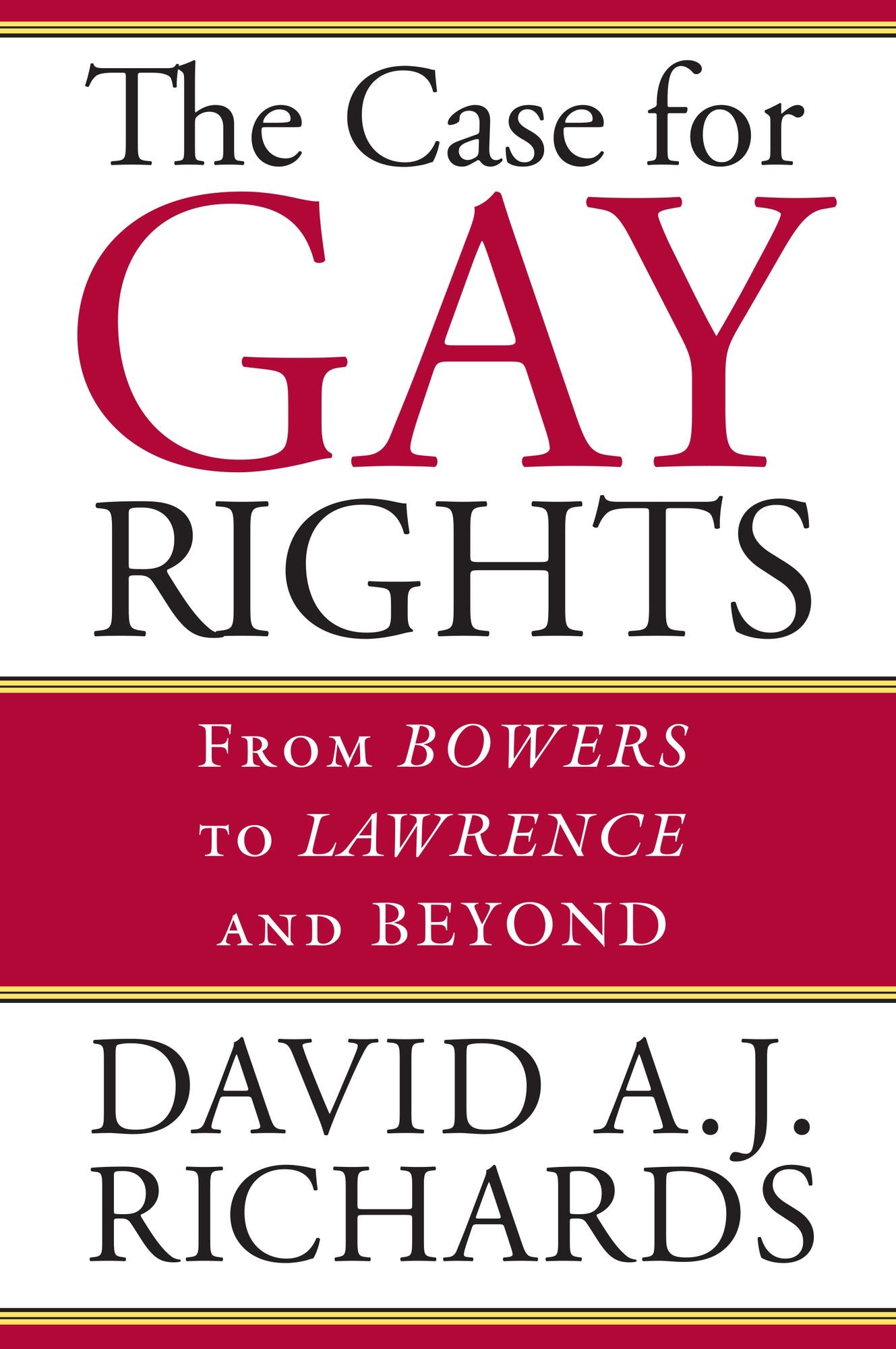 The Case for Gay Rights: From Bowers to Lawrence and Beyond