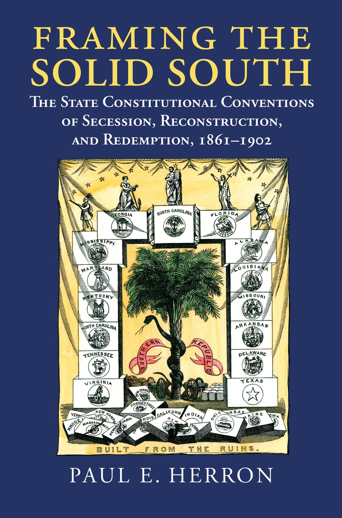 Framing the Solid South: The State Constitutional Conventions of Secession, Reconstruction, and Redemption, 1860-1902