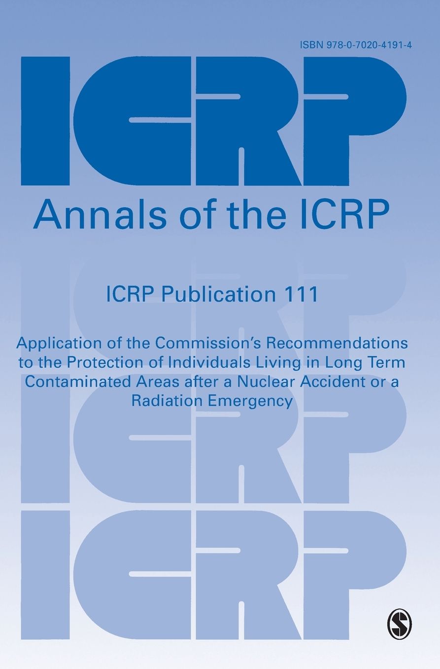 ICRP Publication 111: Application of the Commission's Recommendations to the Protection of Individuals Living in Long Term Contaminated Areas after a Nuclear Accident or a Radiation Emergency