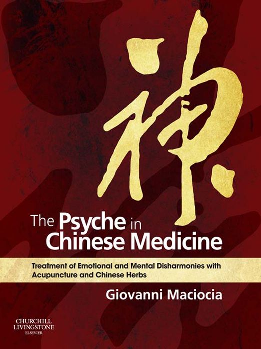 The Psyche in Chinese Medicine E-Book: Treatment of Emotional and Mental Disharmonies with Acupuncture and Chinese Herbs