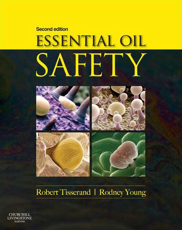 Essential Oil Safety - E-Book: A Guide for Health Care Professionals