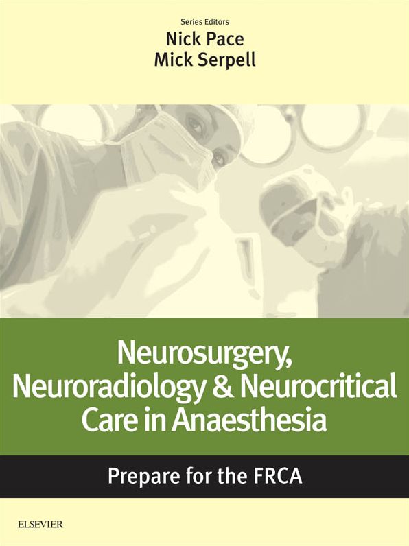 Neurosurgery, Neuroradiology & Neurocritical Care in Anaesthesia: Prepare for the FRCA E-Book: Key Articles from the Anaesthesia and Intensive Care Medicine Journal