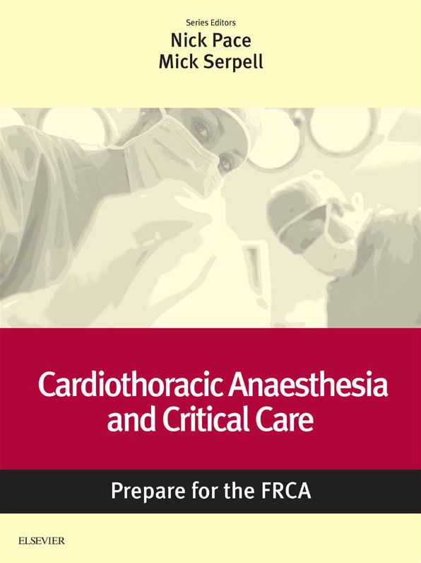 Cardiothoracic Anaesthesia and Critical Care: Prepare for the FRCA: Key Articles from the Anaesthesia and Intensive Care Medicine Journal