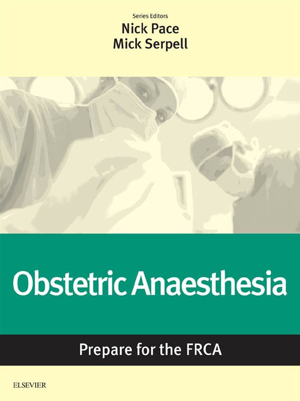 Obstetric Anaesthesia: Prepare for the FRCA E-Book: Key Articles from the Anaesthesia and Intensive Care Medicine Journal