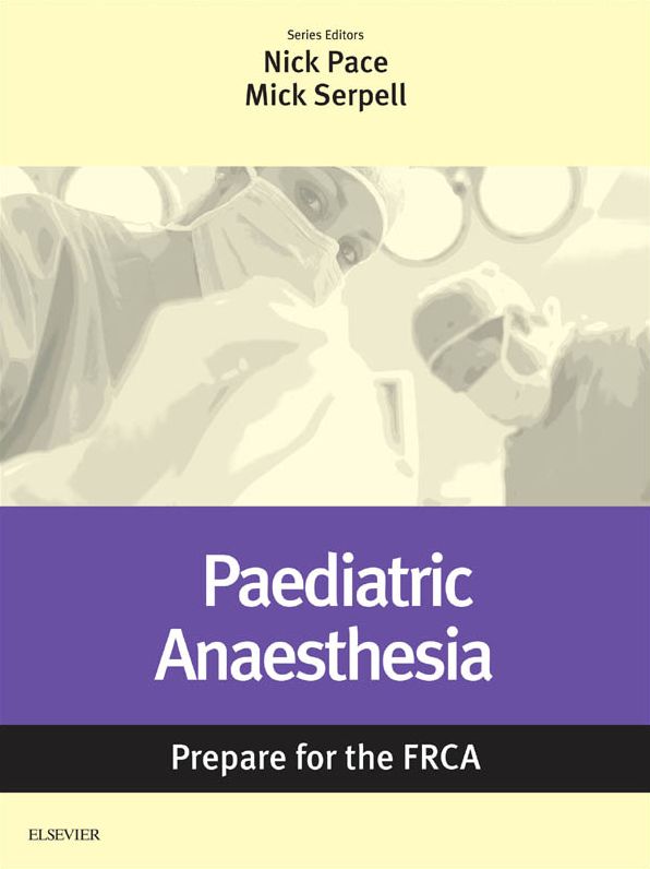 Paediatric Anaesthesia: Prepare for the FRCA E-Book: Key Articles from the Anaesthesia and Intensive Care Medicine Journal