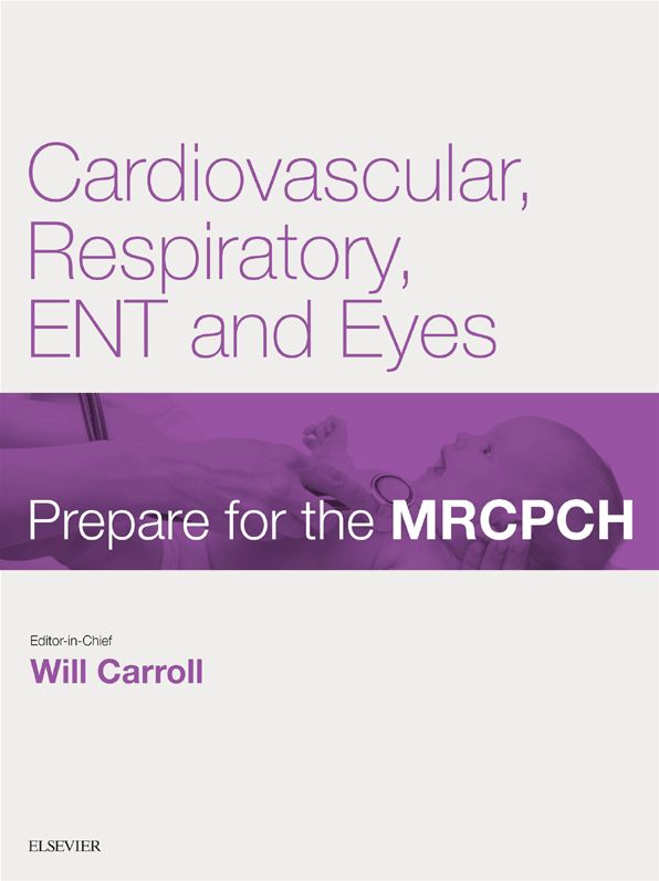 Cardiovascular, Respiratory, ENT & Eyes: Prepare for the MRCPCH. Key Articles from the Paediatrics & Child Health journal
